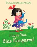 Chichester-Clark, Emma: I Love You, Blue Kangaroo!