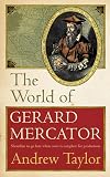 Taylor, Andrew: The World of Gerard Mercator, Tha Mapmaker Who Revolutionised Geography Taylor, Andrew: The World of Gerard Mercator, Tha Mapmaker Who Revolutionised Geography