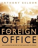 Anthony Seldon: The Foreign Office: An Illustrated History of the Place and Its People