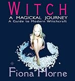 Horne, Fiona: Witch: A Magickal Journey A Hip Guide to Modern Witchcraft Horne, Fiona: Witch: A Magickal Journey A Hip Guide to Modern Witchcraft