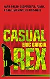 Garcia, Eric: Casual Rex : A Detective Story Garcia, Eric: Casual Rex : A Detective Story