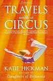 Hickman, Katie: Travels with a Circus Hickman, Katie: Travels with a Circus
