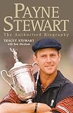 Stewart, Tracey: Payne Stewart : The Authorized Biography