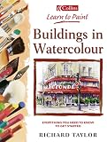 Taylor, Richard: Learn to Paint Buildings in Watercolour: Everything You Need to Know to Get Started