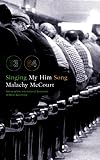 McCourt, Malachy: Singing My Him Song McCourt, Malachy: Singing My Him Song