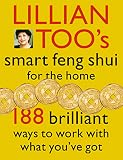 Too, Lillian: Lillian Too's Smart Feng Shui for the Home: 188 Brilliant Ways to Work With What You'Ve Got