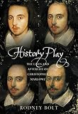 Bolt, Rodney: History Play: The Lies and Afterlife of Christopher Marlowe