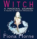 Horne, Fiona: Witch : A Magickal Journey Horne, Fiona: Witch : A Magickal Journey