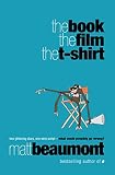 Beaumont, Matthew: The Book, the Film, the T-Shirt Beaumont, Matthew: The Book, the Film, the T-Shirt