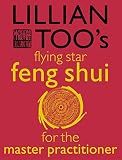 Too, Lillian: Lillian Too's Flying Star: Feng Shui for the Master Practitioner