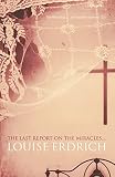 Erdrich, Louise: The Last Report on the Miracles at Little No Horse : A Novel Erdrich, Louise: The Last Report on the Miracles at Little No Horse : A Novel