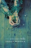 Erdrich, Louise: The Antelope Wife : A Novel Erdrich, Louise: The Antelope Wife : A Novel