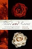 Castor, Helen: Blood And Roses: One Family's Struggle And Triumph During England's Tumultuous War of the Roses