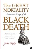 Kelly, John: The Great Mortality : An Intimate History of the Black Death Kelly, John: The Great Mortality : An Intimate History of the Black Death