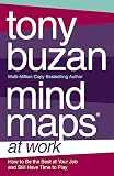 Buzan, Tony: Mind Maps at Work: How to Be the Best at Your Job and Still Have Time to Play Buzan, Tony: Mind Maps at Work: How to Be the Best at Your Job and Still Have Time to Play