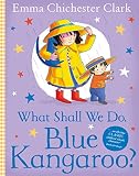 Chichester-Clark, Emma: What Shall We Do, Blue Kangaroo?