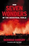 Cadbury, Deborah: Seven Wonders of the Industrial World