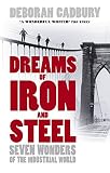 Dreams of Iron and Steel: Seven Wonders of the Nineteenth Century, from the Building of the London Sewers to the Panama Canal (0007163061) by Cadbury, Deborah Cadbury, Deborah: Dreams of Iron and Steel: Seven Wonders of the Nineteenth Century, from the Building of the London Sewers to the Panama Canal
