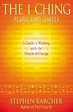 Karcher: The I Ching Plain and Simple: A Guide to Working With the Oracle of Change Karcher: The I Ching Plain and Simple: A Guide to Working With the Oracle of Change