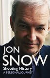 Snow, Jon: Shooting History: A Personal Journey Snow, Jon: Shooting History: A Personal Journey