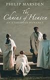 Marsden, Philip: The Chains of Heaven: An Ethiopian Romance