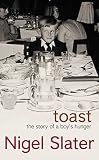 Slater, Nigel: Toast: The Story of a Boy's Hunger