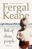 Keane, Fergal: All of These People: A Memoir