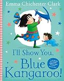 Chichester-Clark, Emma: I'll Show You, Blue Kangaroo