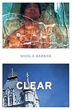 Barker, Nicola: Clear : A Transparent Novel Barker, Nicola: Clear : A Transparent Novel