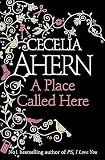 Ahern, Cecelia: A Place Called Here