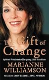 The Gift of Change : Spiritual Guidance for a Radically New Life (000719904X) by Williamson, Marianne Williamson, Marianne: The Gift of Change : Spiritual Guidance for a Radically New Life