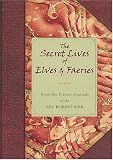 Matthews, John: The Secret Lives Of Elves & Faeries: From the Private Journal Of The Rev. Robert Kirk Matthews, John: The Secret Lives Of Elves & Faeries: From the Private Journal Of The Rev. Robert Kirk