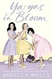 Wells, Rebecca: Ya-Yas in Bloom : A Novel Wells, Rebecca: Ya-Yas in Bloom : A Novel