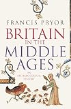 Pryor, Francis: Britain in the Middle Ages: An Archaeological History Pryor, Francis: Britain in the Middle Ages: An Archaeological History