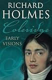 Holmes, Richard: Coleridge : Early Visions Holmes, Richard: Coleridge : Early Visions