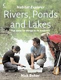 Baker, Nick: Habitat Explorer - Rivers, Ponds and Lakes