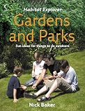 Baker, Nick: Habitat Explorer - Gardens and Parks