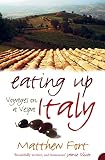 Fort, Matthew: Eating up Italy: Voyages on a Vespa