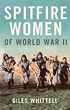 Whittell, Giles: Spitfire Women of World War II