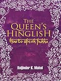 Mahal, Baljinder K.: The Queen's Hinglish: How to Speak Pukka Mahal, Baljinder K.: The Queen's Hinglish: How to Speak Pukka