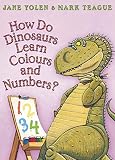 Yolen, Jane: How Do Dinosaurs Learn Colours and Numbers? Yolen, Jane: How Do Dinosaurs Learn Colours and Numbers?