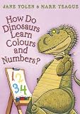 Yolen, Jane: How Do Dinosaurs Learn Their Colours and Numbers? Yolen, Jane: How Do Dinosaurs Learn Their Colours and Numbers?