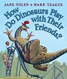 Yolen, Jane: How Do Dinosaurs Play with Their Friends? Yolen, Jane: How Do Dinosaurs Play with Their Friends?