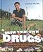 Grow Your Own Drugs: Easy Recipes for Natural Remedies and Beauty Treats