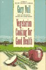 Null, Gary: Vegetarian Cooking for Good Health Null, Gary: Vegetarian Cooking for Good Health