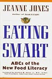 Jones, Jeanne: Eating Smart: ABCs of the New Food Literacy Jones, Jeanne: Eating Smart: ABCs of the New Food Literacy