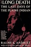 Andrist, Ralph K.: The Long Death: The Last Days of the Plains Indians Andrist, Ralph K.: The Long Death: The Last Days of the Plains Indians