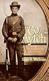 Watkins, Sam R.: Co. Aytch: A Side Show of the Big Show Watkins, Sam R.: Co. Aytch: A Side Show of the Big Show