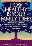 Krause, Carol: How Healthy is Your Family Tree? : A Complete Guide to Tracing Your Family's Medical and Behavioral History