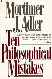 Adler, Mortimer J.: Ten Philosophical Mistakes